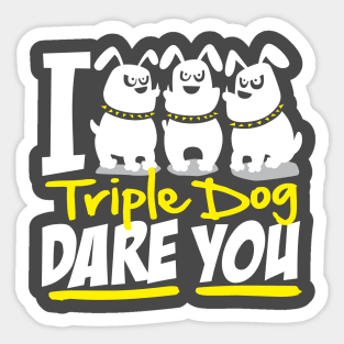 I Triple Dog Dare You Sticker